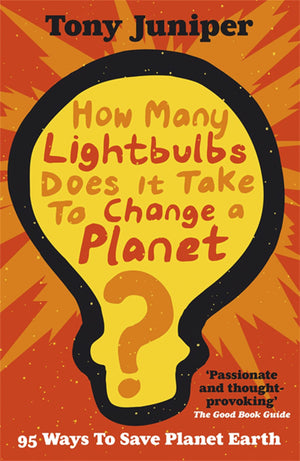 How Many Lightbulbs Does It Take To Change A Planet?: 95 Ways To Save Planet Earth