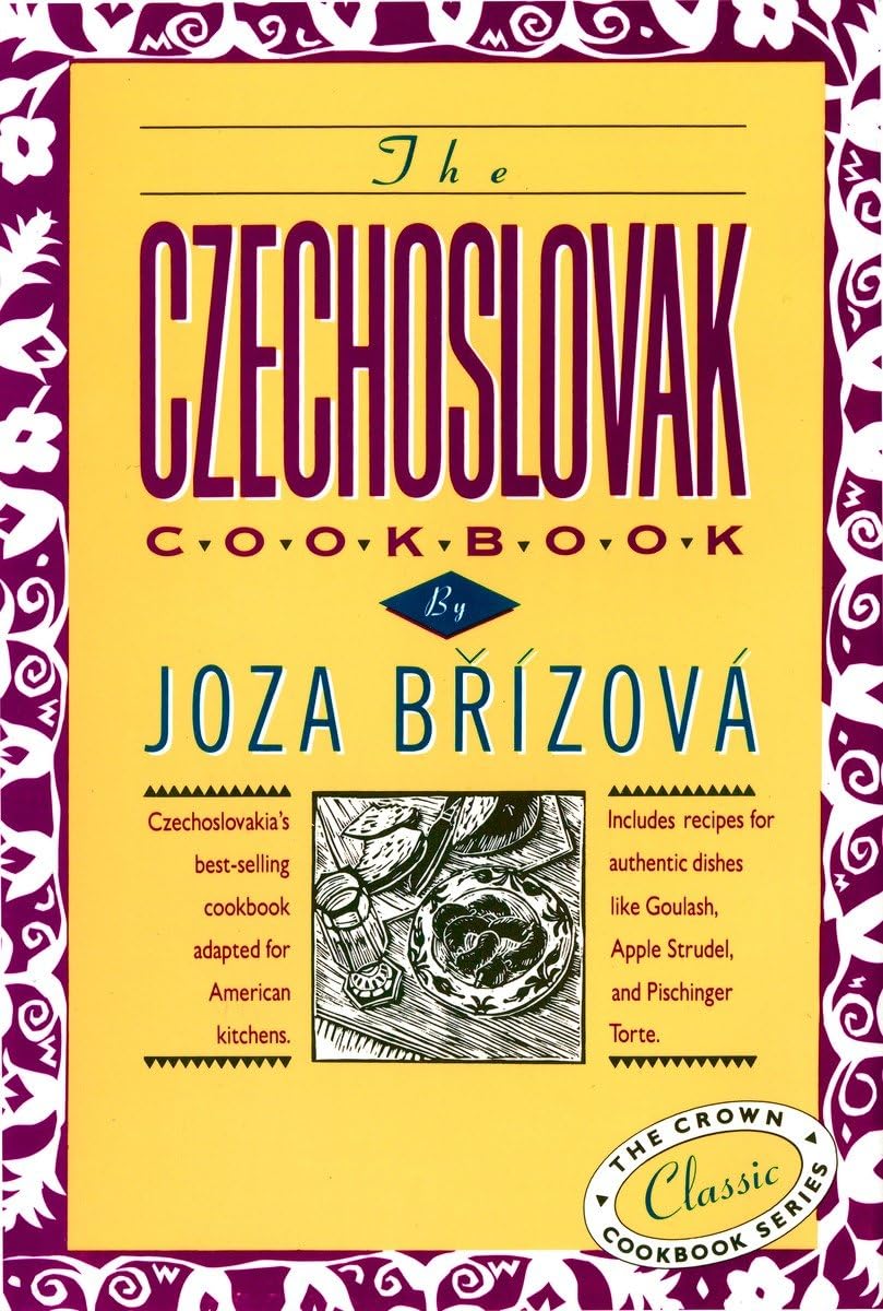 The Czechoslovak Cookbook: Czechoslovakia'S Bestselling Cookbook Adapted For American Kitchens. Includes Recipes For Authentic,New