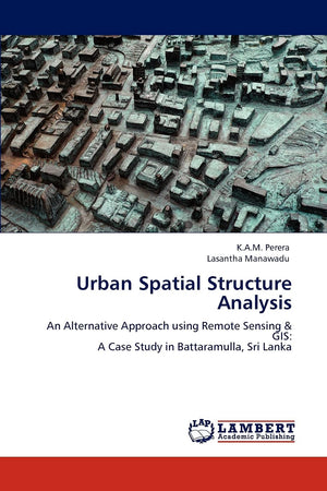 Urban Spatial Structure Analysis: An Alternative Approach using Remote Sensing & GIS: A Case Study in Battaramulla, Sri Lanka,Used