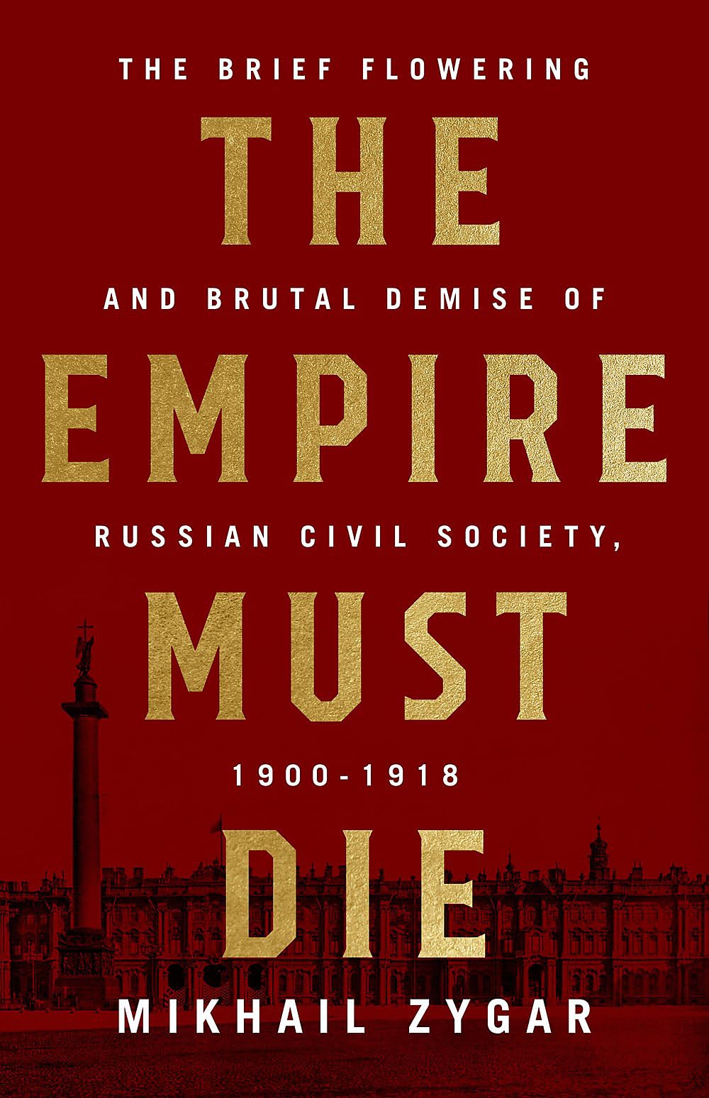 The Empire Must Die: Russia'S Revolutionary Collapse, 19001917