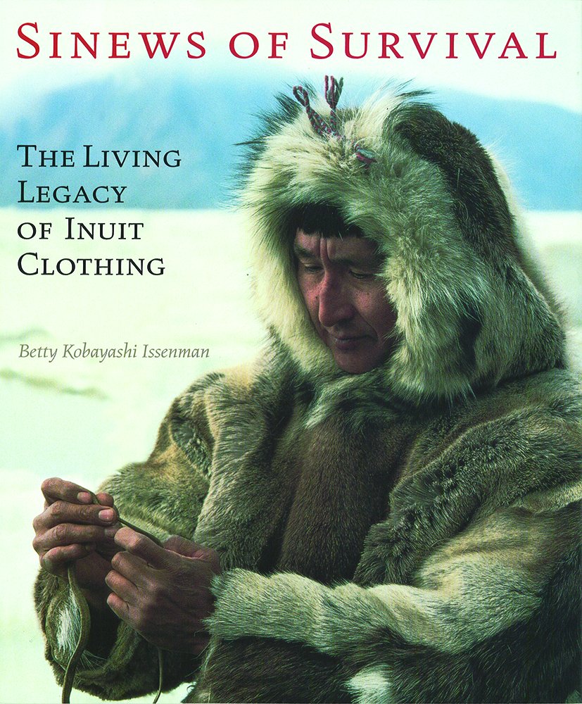 Sinews of Survival: The Living Legacy of Inuit Clothing,Used