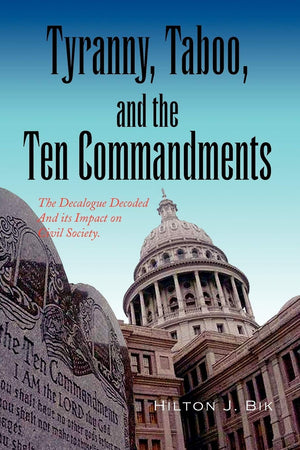 Tyranny, Taboo, and the Ten Commandments: The Decalogue Decoded And its Impact on Civil Society.,Used