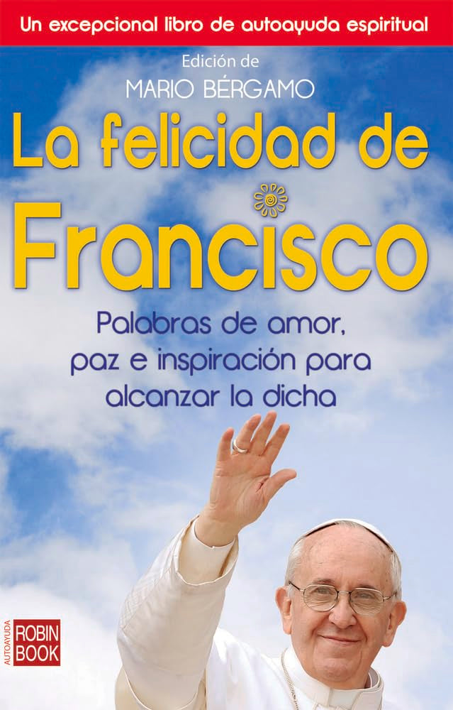 La felicidad de Francisco: Palabras de amor, paz e inspiracin para alcanzar la dicha (Spanish Edition),Used
