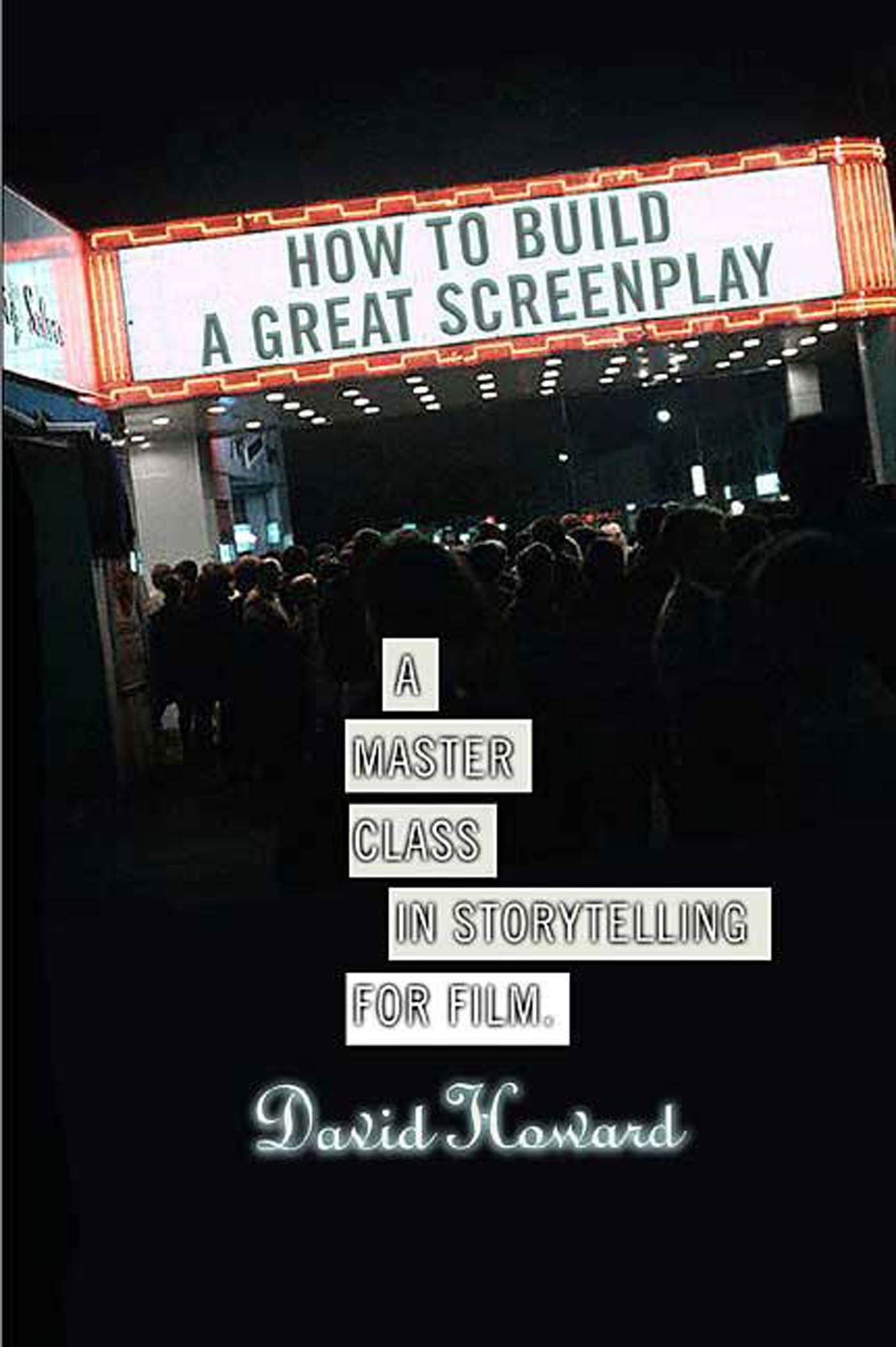 How to Build a Great Screenplay: A Master Class in Storytelling for Film,New