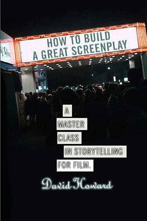 How to Build a Great Screenplay: A Master Class in Storytelling for Film,New
