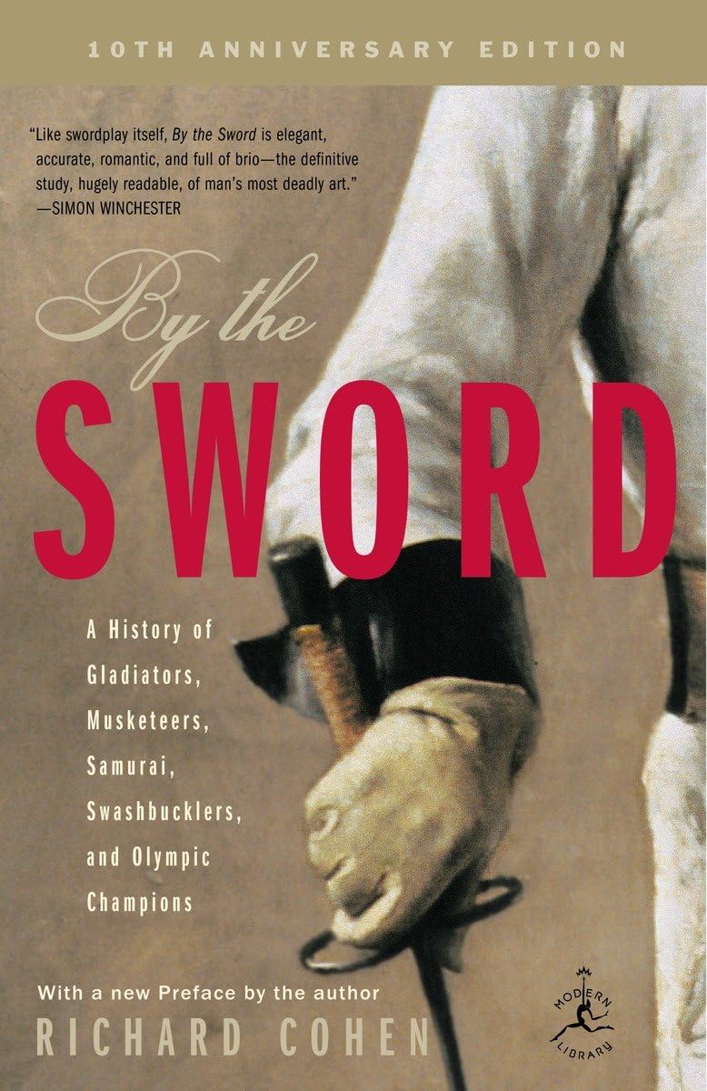 By The Sword: A History Of Gladiators, Musketeers, Samurai, Swashbucklers, And Olympic Champions; 10Th Anniversary Edition (Mode,New
