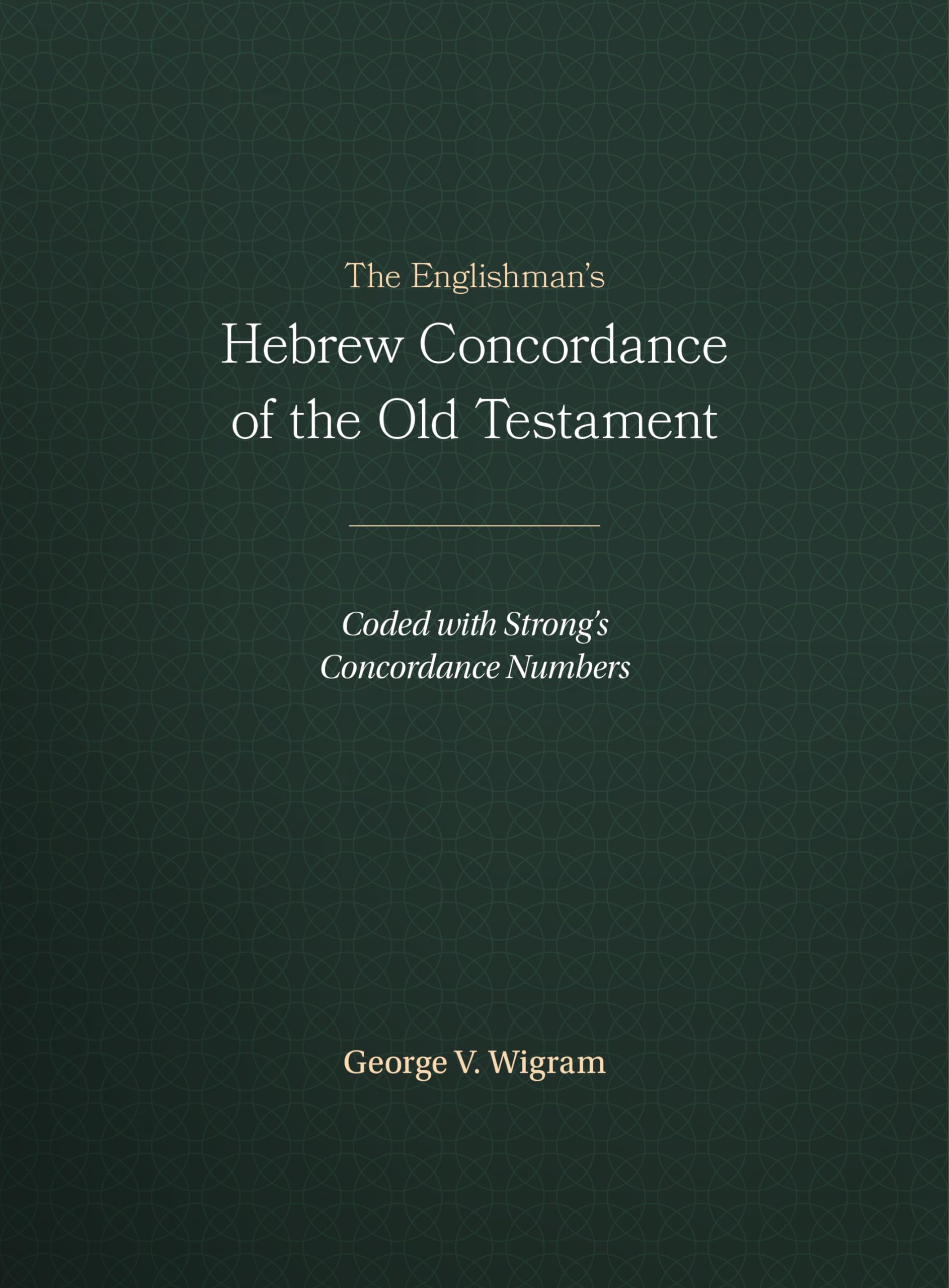 The Englishmans Hebrew Concordance of the Old Testament: Coded with Strongs Concordance Numbers,Used