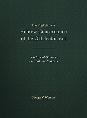 The Englishmans Hebrew Concordance of the Old Testament: Coded with Strongs Concordance Numbers,Used