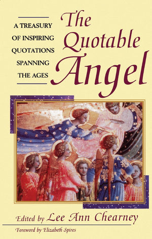 The Quotable Angel: A Treasury of Inspiring Quotations Spanning the Ages,Used
