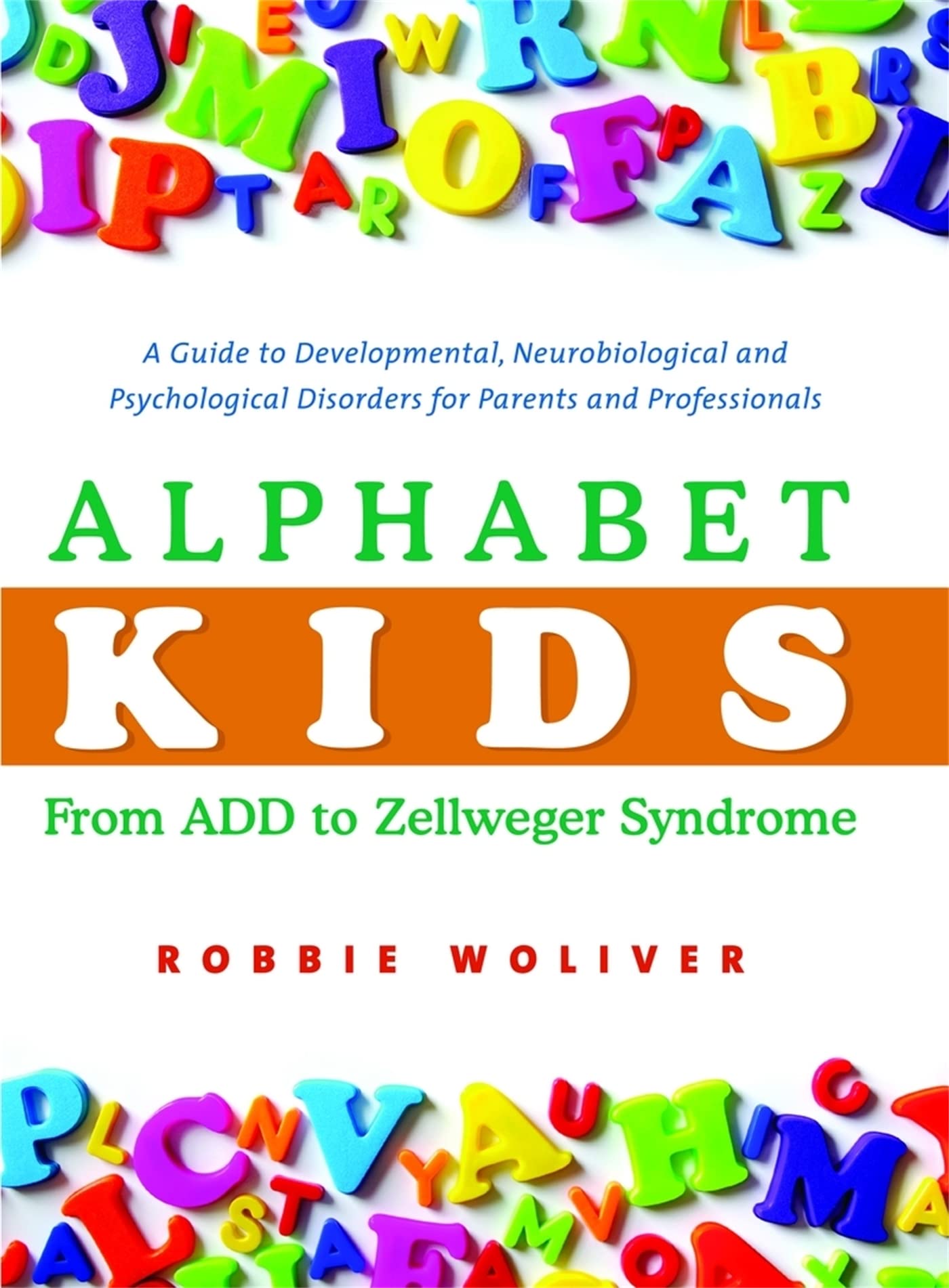 Alphabet Kids  From ADD to Zellweger Syndrome: A Guide to Developmental, Neurobiological and Psychological Disorders for Parent,Used