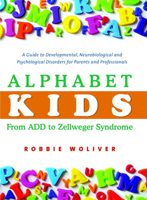 Alphabet Kids  From ADD to Zellweger Syndrome: A Guide to Developmental, Neurobiological and Psychological Disorders for Parent,Used
