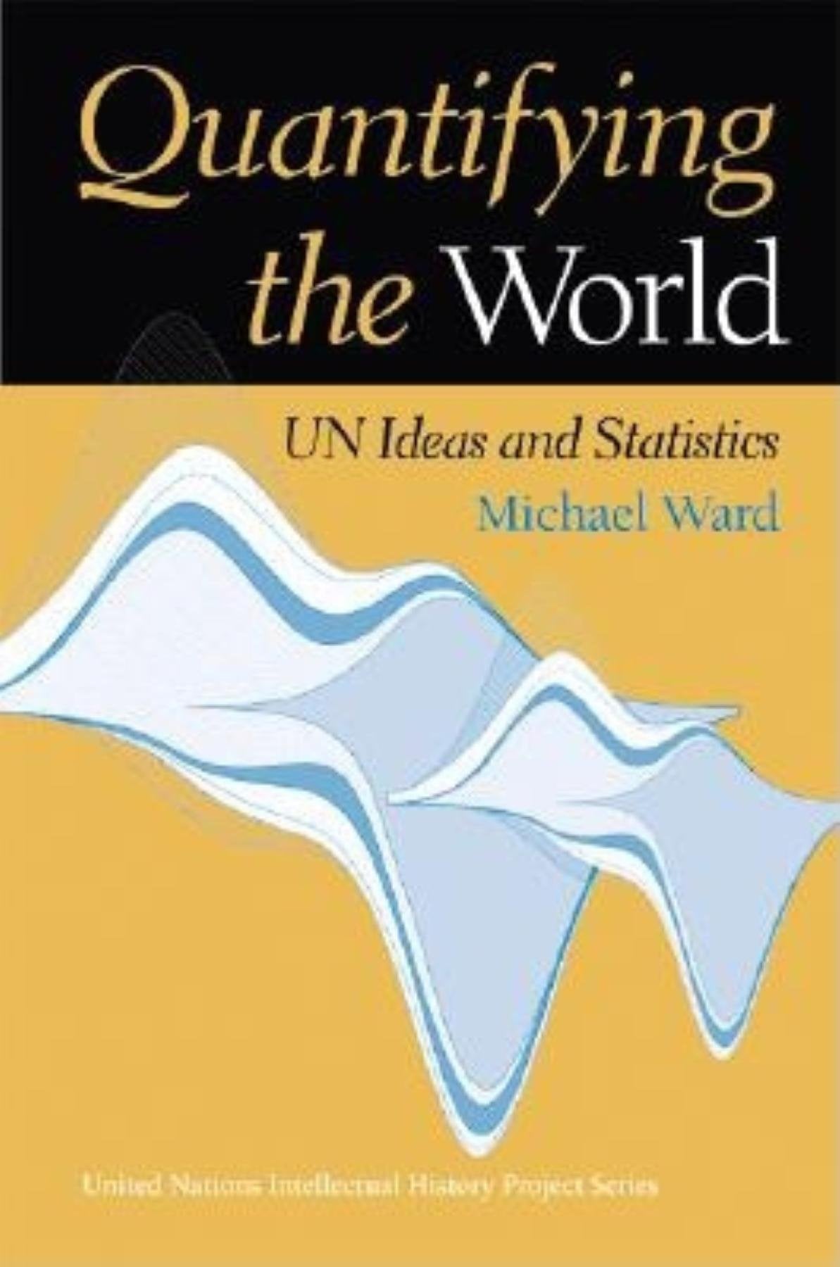 Quantifying the World: UN Ideas and Statistics (United Nations Intellectual History Project),Used
