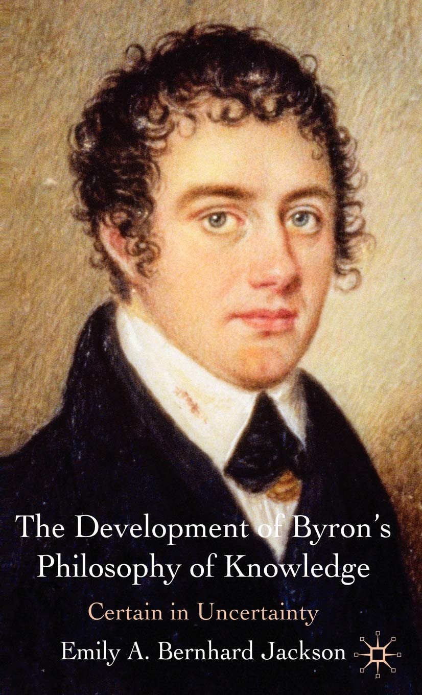 The Development of Byron's Philosophy of Knowledge: Certain in Uncertainty,Used