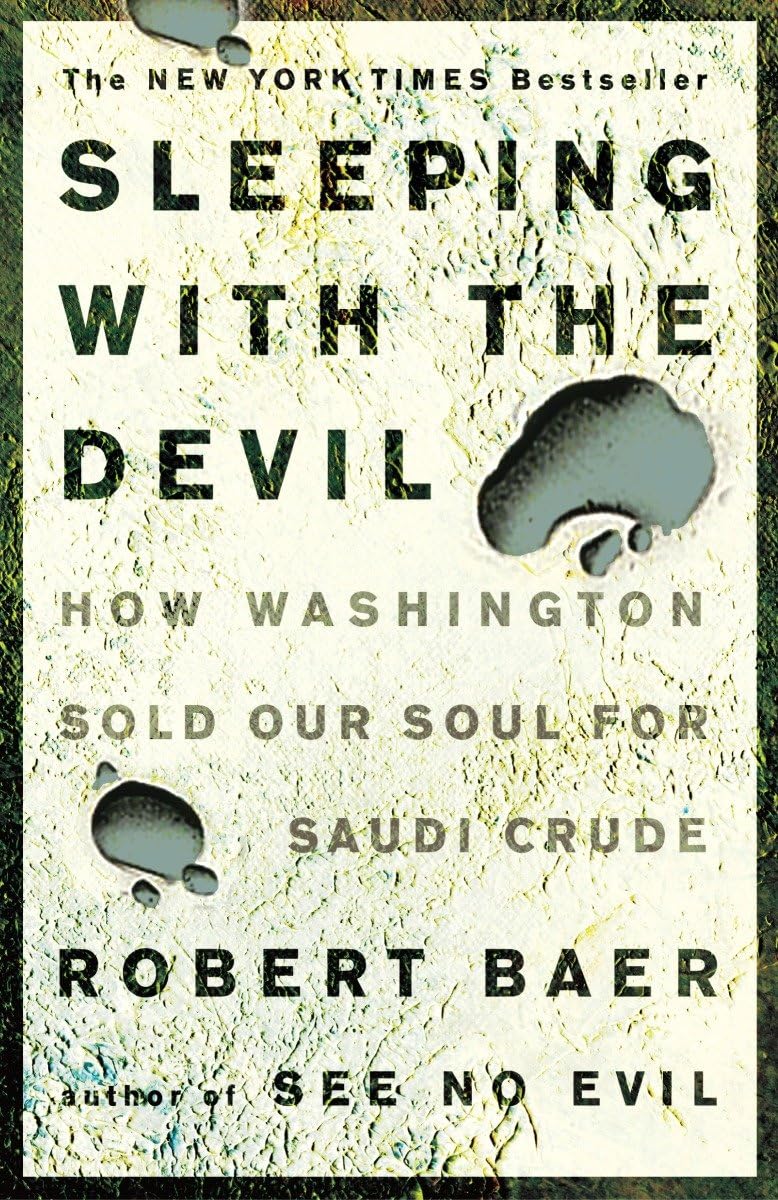 Sleeping With The Devil: How Washington Sold Our Soul For Saudi Crude