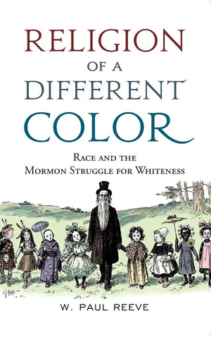 Religion of a Different Color: Race and the Mormon Struggle for Whiteness,Used