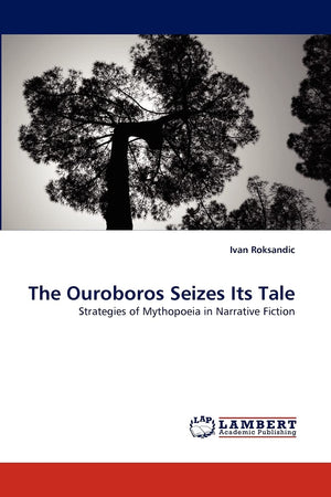 The Ouroboros Seizes Its Tale: Strategies of Mythopoeia in Narrative Fiction,Used