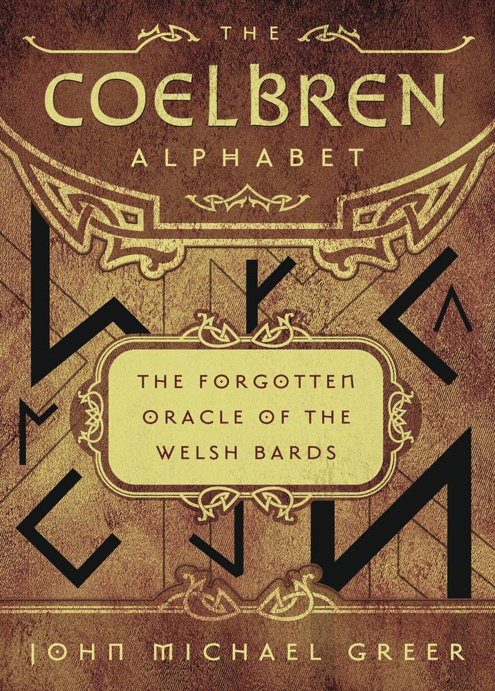 The Coelbren Alphabet: The Forgotten Oracle of the Welsh Bards,New