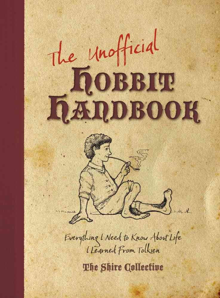 The Unofficial Hobbit Handbook: Everything I Need to Know about Life I Learned from Tolkien
