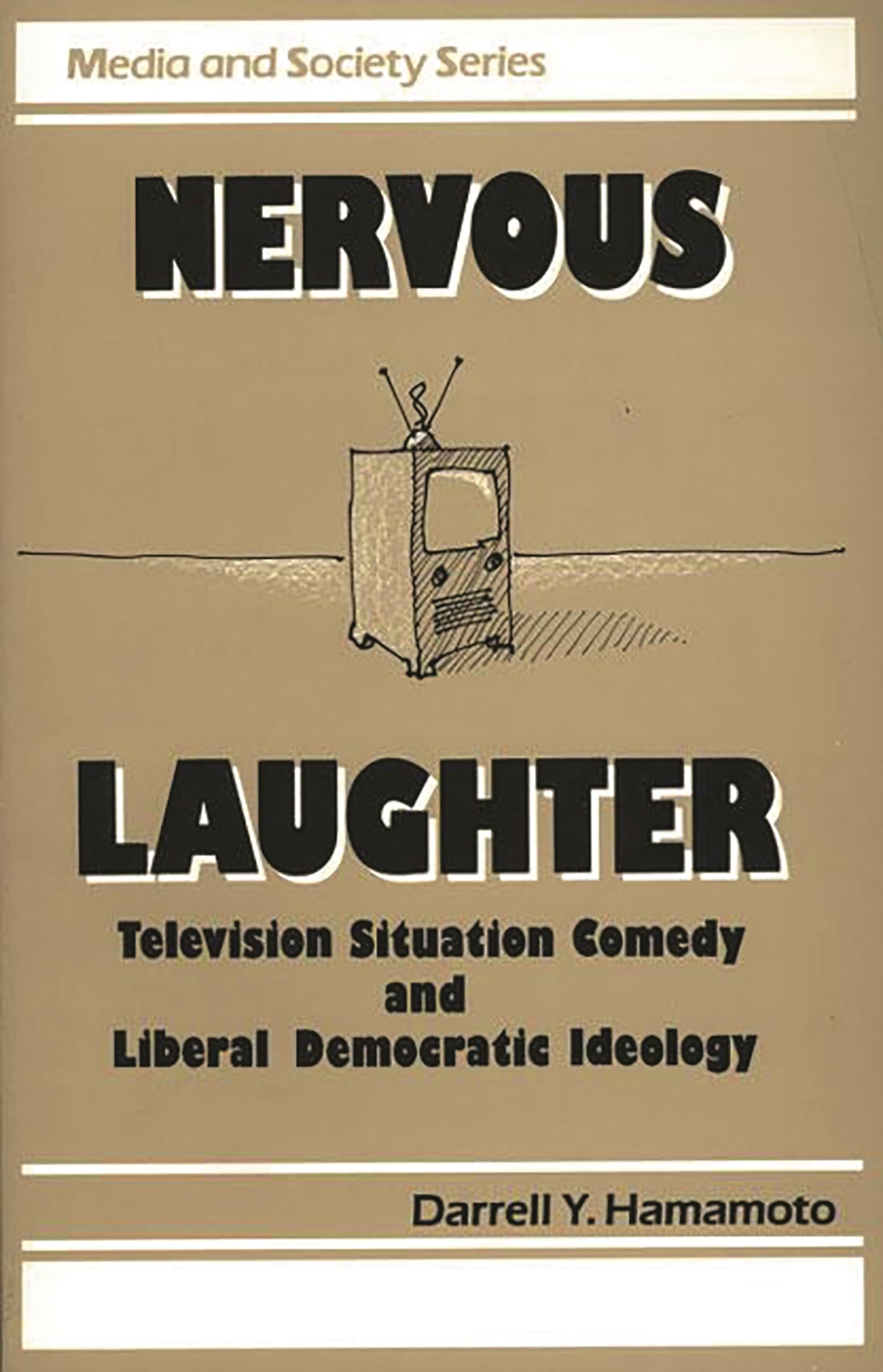Nervous Laughter: Television Situation Comedy and Liberal Democratic Ideology (Media and Society),Used