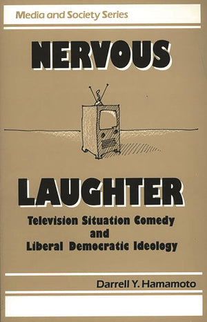 Nervous Laughter: Television Situation Comedy and Liberal Democratic Ideology (Media and Society),Used