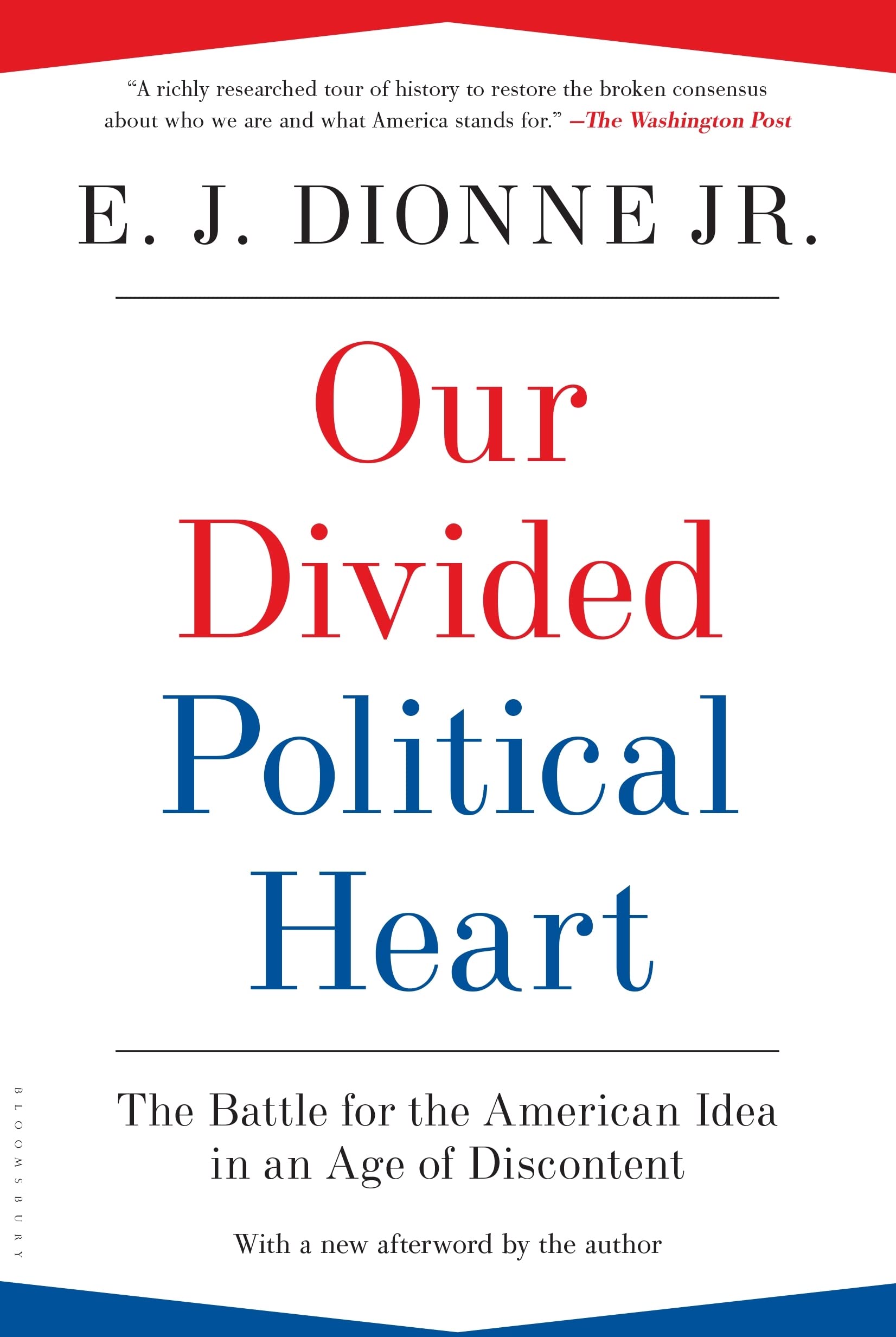 Our Divided Political Heart: The Battle For The American Idea In An Age Of Discontent,New