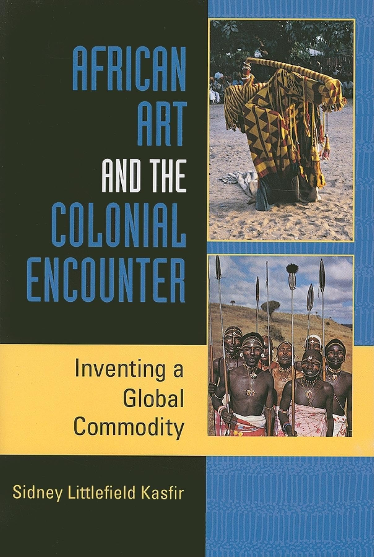 African Art and the Colonial Encounter: Inventing a Global Commodity (African Expressive Cultures),New