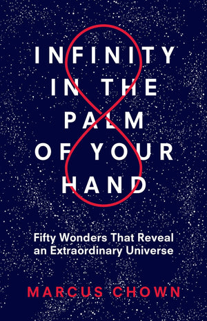 Infinity In The Palm Of Your Hand: Fifty Wonders That Reveal An Extraordinary Universe