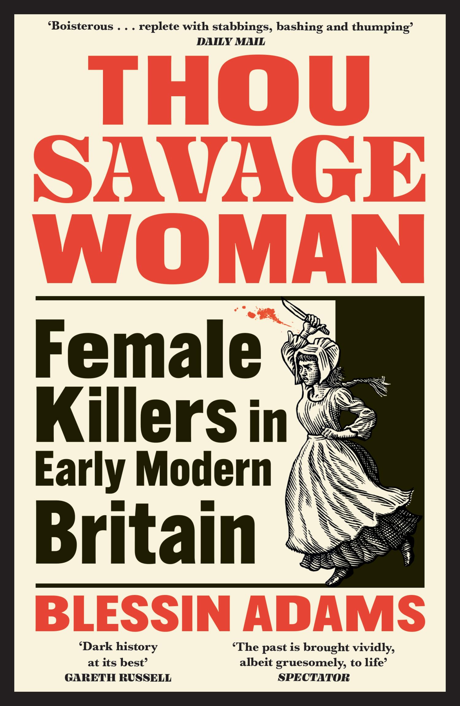 Thou Savage Woman: The Gripping New True Crime History Book Of Female Killers In Early Modern Britain