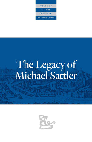The Legacy of Michael Sattler (Classics of the Radical Reformation),Used