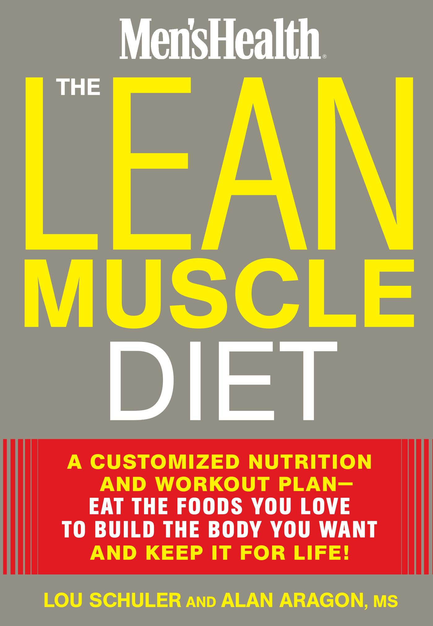 The Lean Muscle Diet: A Customized Nutrition And Workout Planeat The Foods You Love To Build The Body You Want And Keep It For