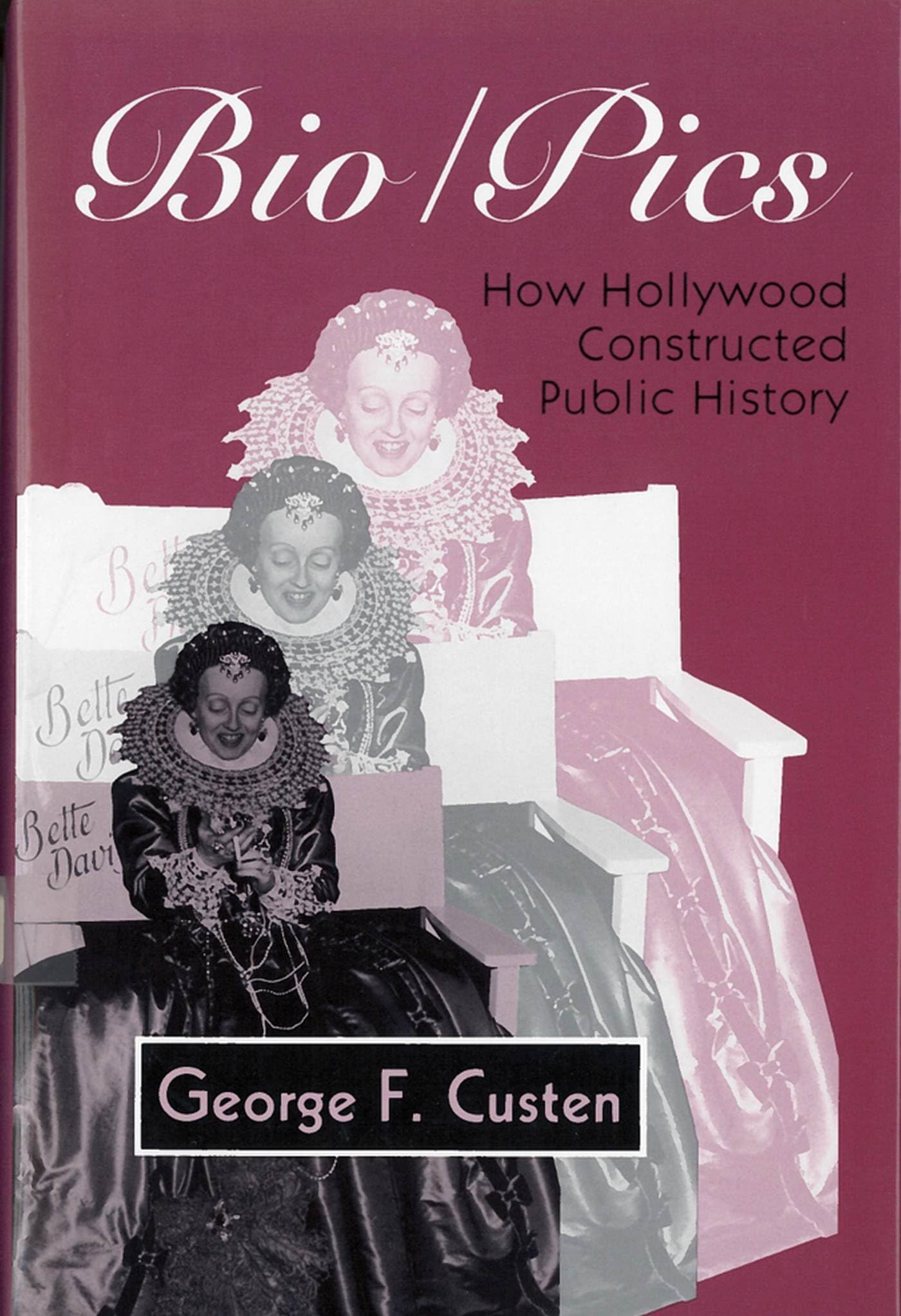 Bio/Pics: How Hollywood Constructed Public History (Studies),Used