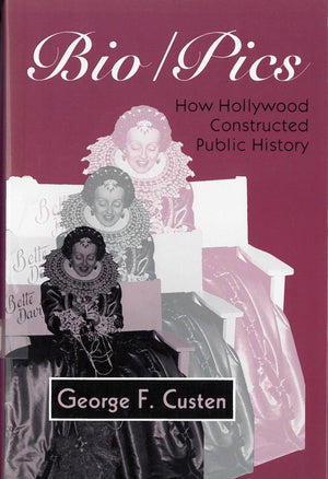 Bio/Pics: How Hollywood Constructed Public History (Studies),Used