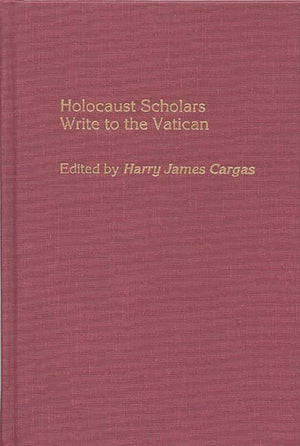 Holocaust Scholars Write to the Vatican (Contributions to the Study of Religion: Christianity and the HolocaustCore Issues),New