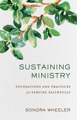 Sustaining Ministry: Foundations And Practices For Serving Faithfully,New