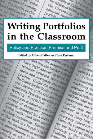Writing Portfolios In The Classroom: Policy And Practice, Promise And Peril,Used