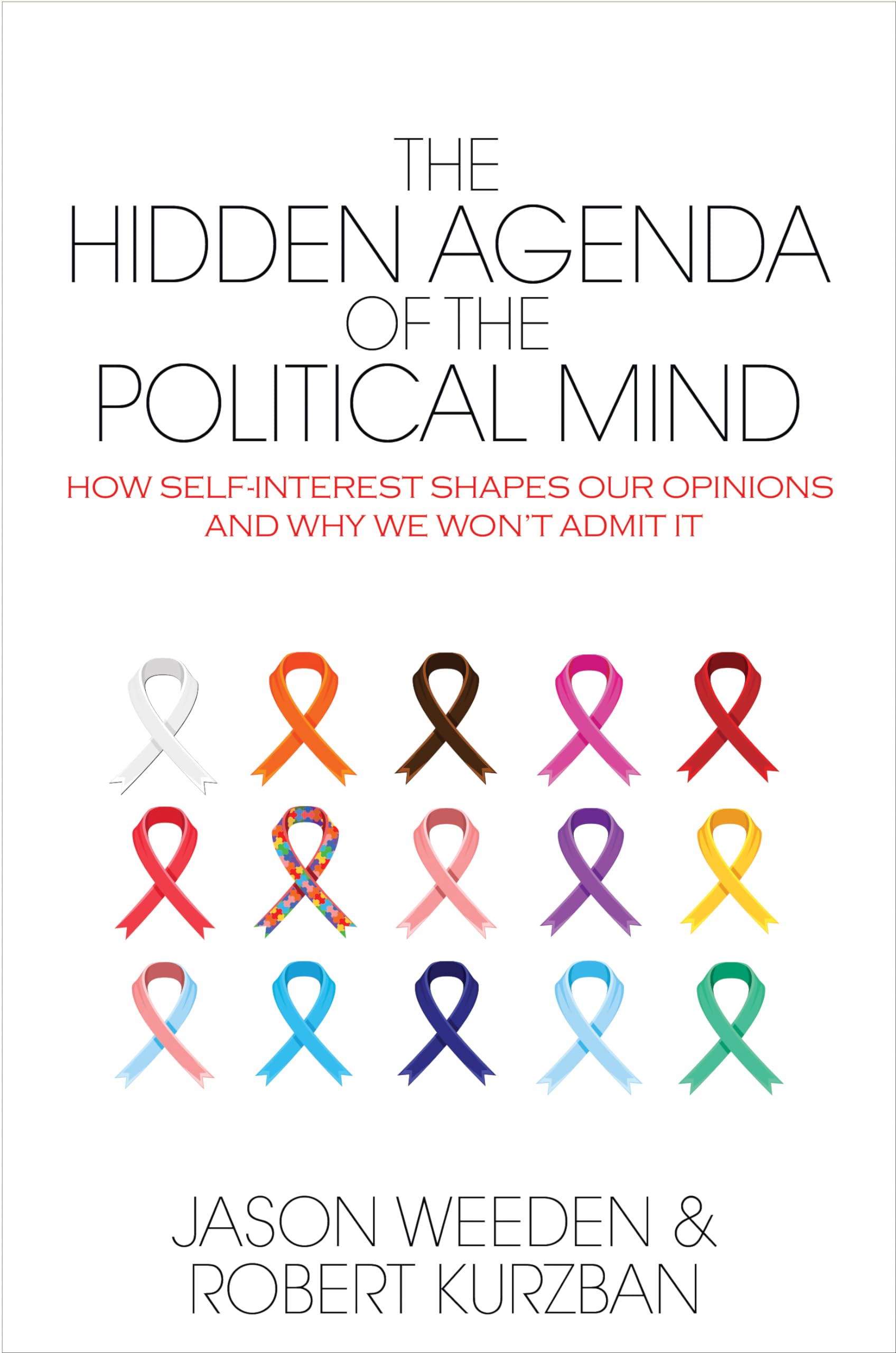 The Hidden Agenda Of The Political Mind: How Selfinterest Shapes Our Opinions And Why We Won'T Admit It