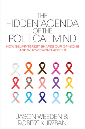 The Hidden Agenda Of The Political Mind: How Selfinterest Shapes Our Opinions And Why We Won'T Admit It