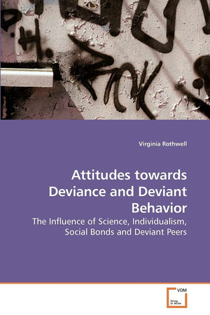 Attitudes towards Deviance and Deviant Behavior: The Influence of Science, Individualism, Social Bonds and Deviant Peers,Used
