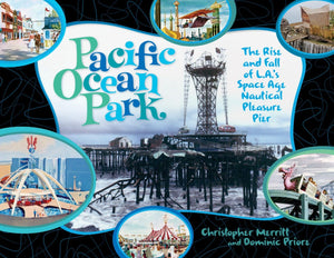 Pacific Ocean Park: The Rise and Fall of Los Angeles' Space Age Nautical Pleasure Pier,Used
