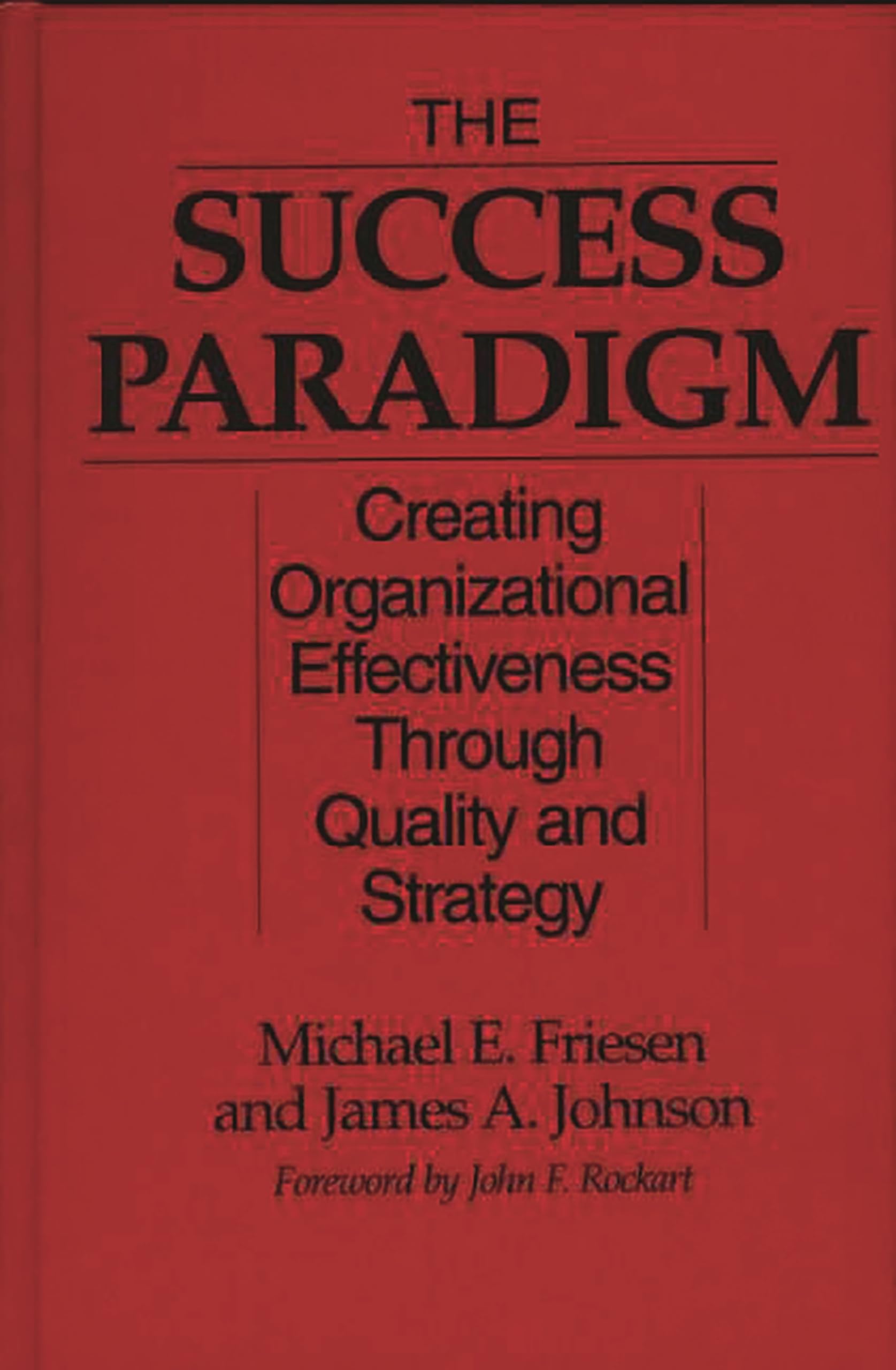The Success Paradigm: Creating Organizational Effectiveness Through Quality and Strategy,New