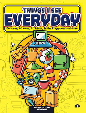 Things I See Every Day : Colouring At Home, At School, In The Playground And More