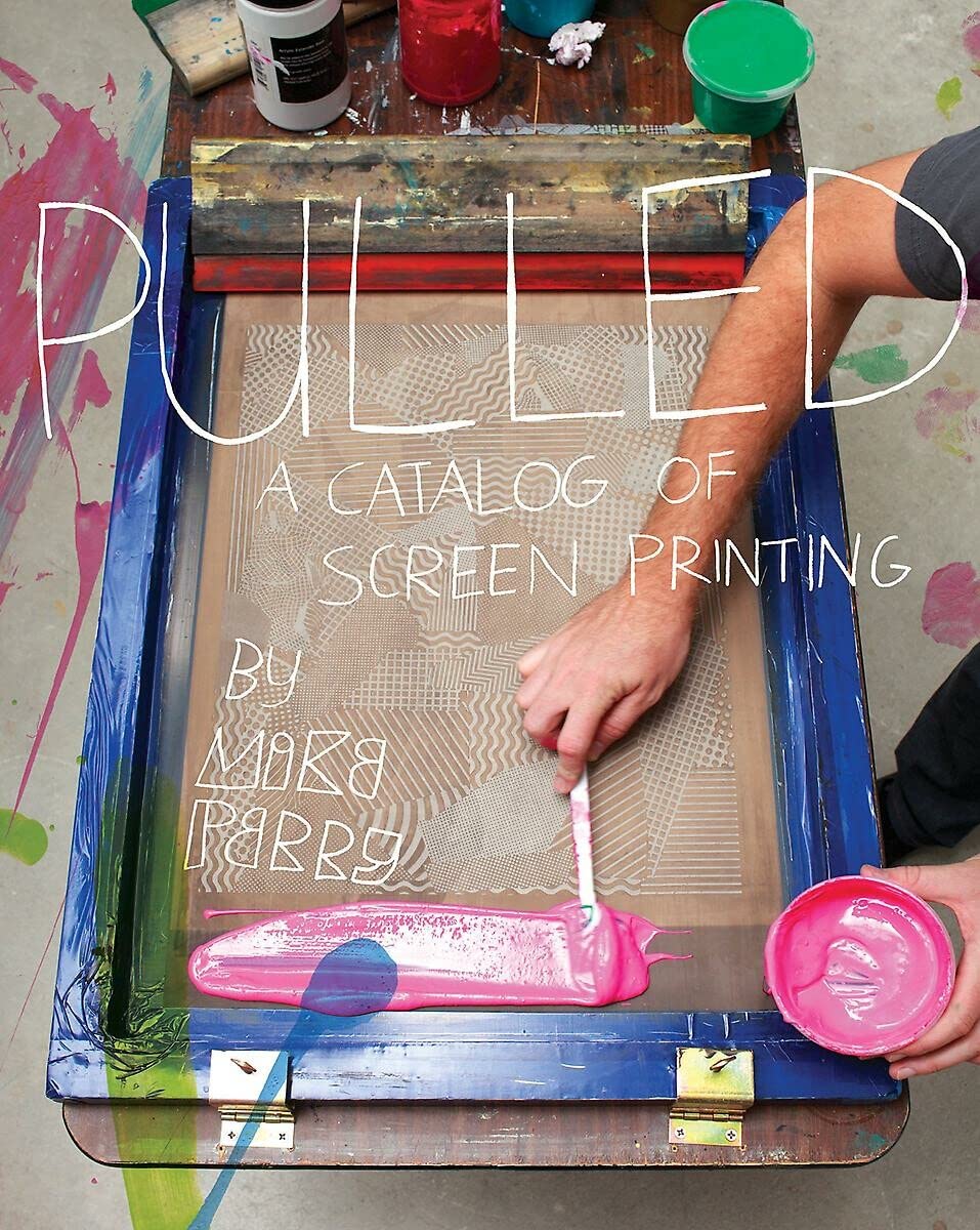 Pulled: A Catalog Of Screen Printing