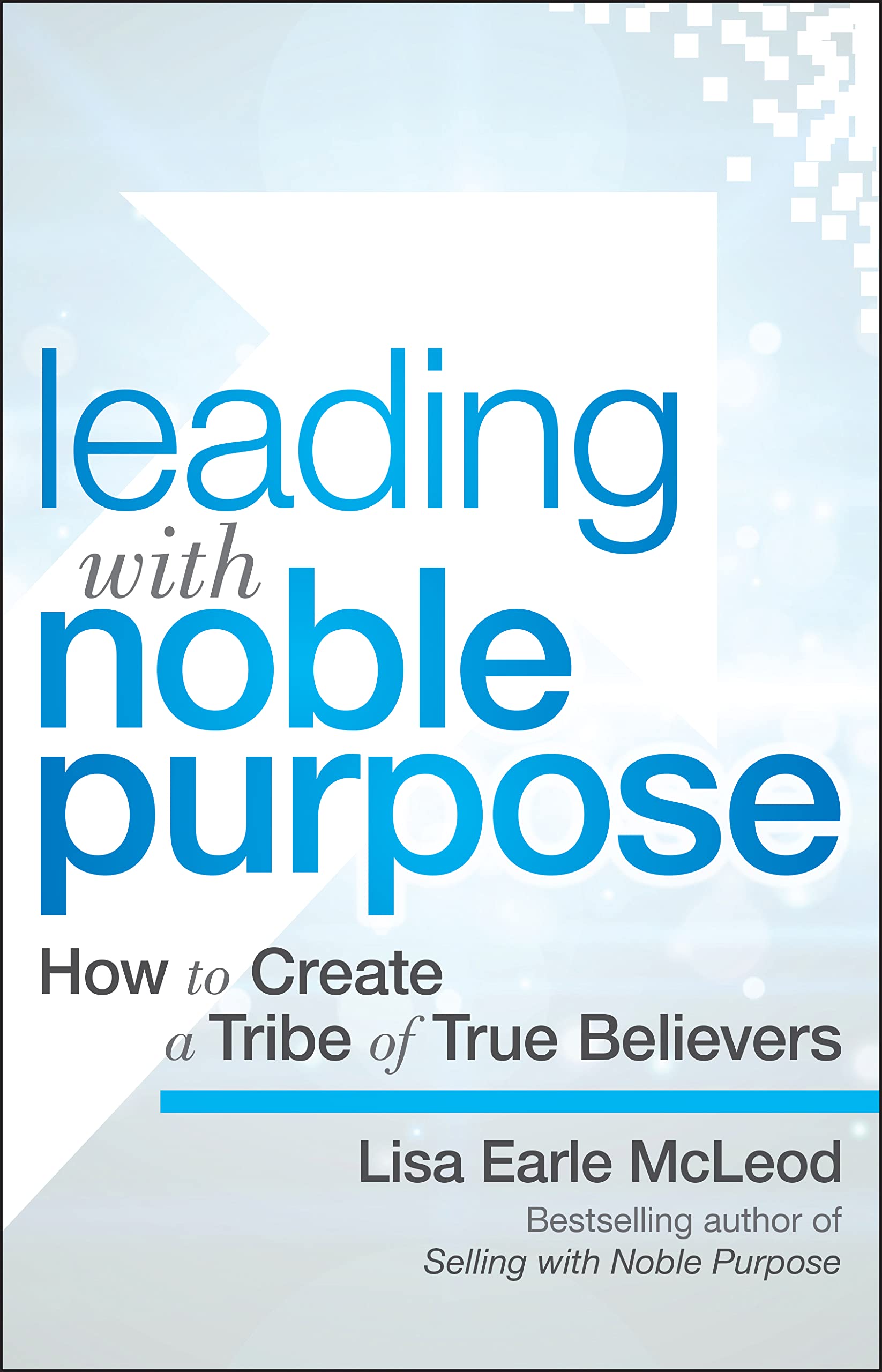 Leading with Noble Purpose: How to Create a Tribe of True Believers,Used