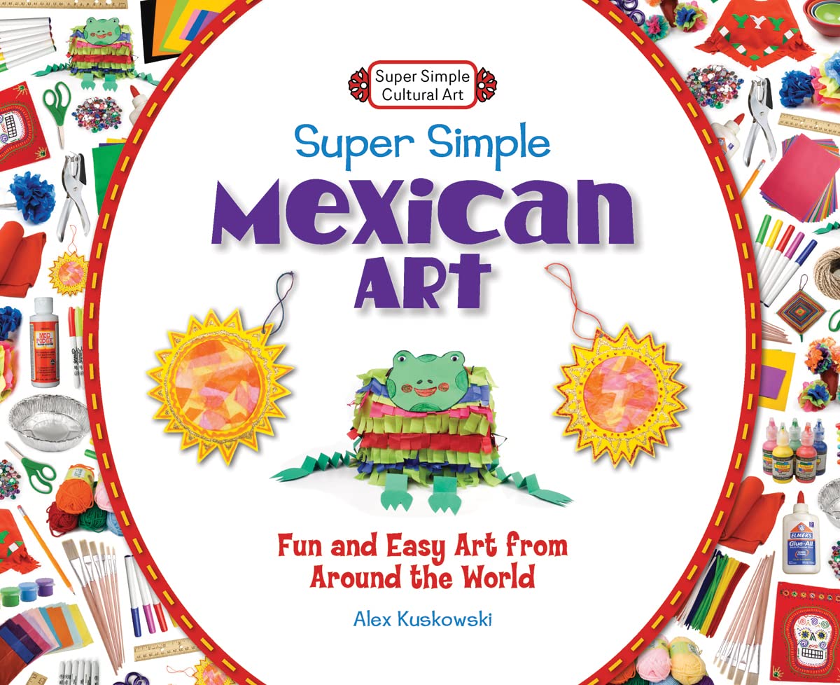 Super Simple Mexican Art: Fun and Easy Art from Around the World: Fun and Easy Art from Around the World (Super Simple Cultural ,Used