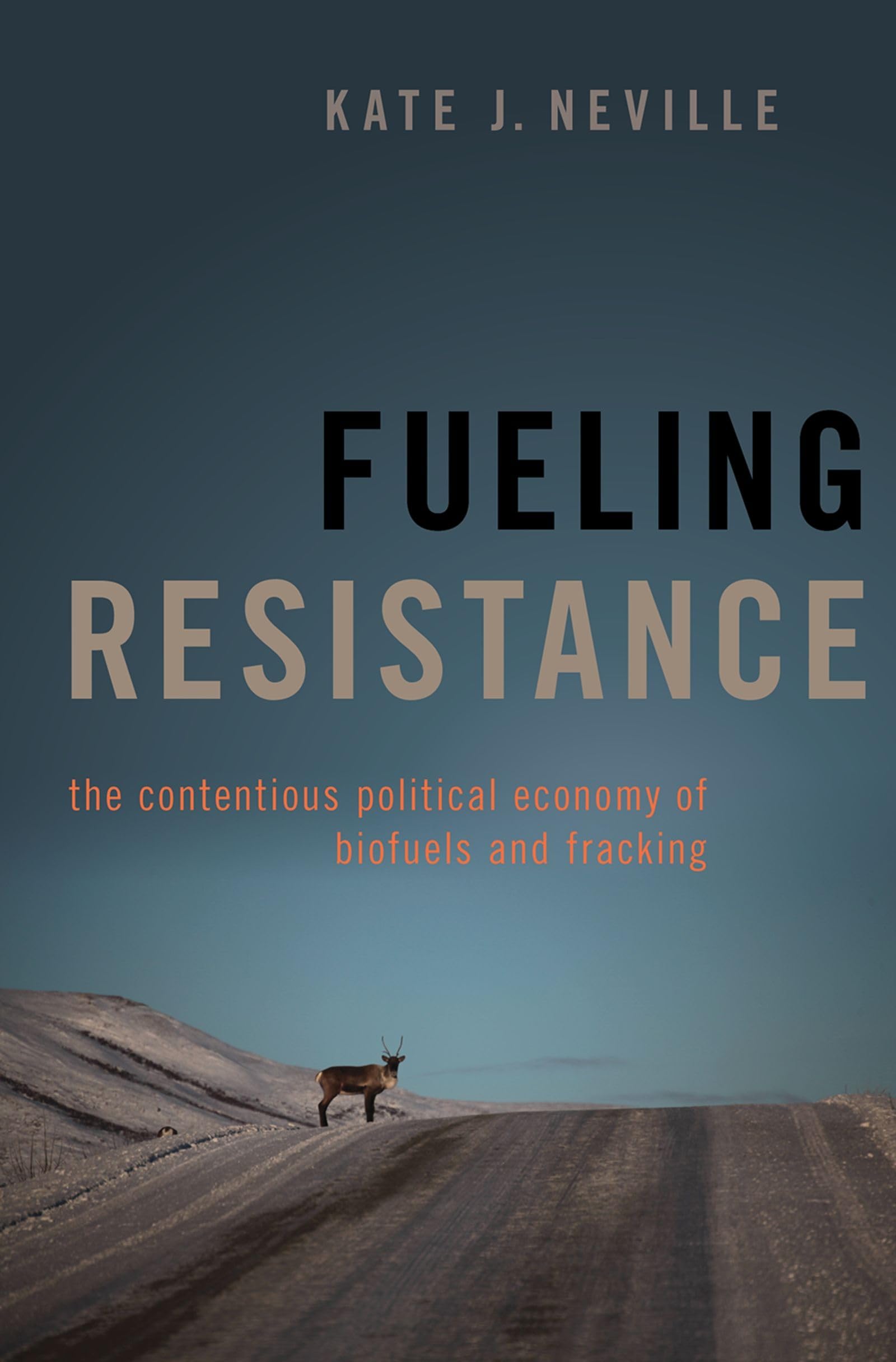 Fueling Resistance: The Contentious Political Economy of Biofuels and Fracking,Used