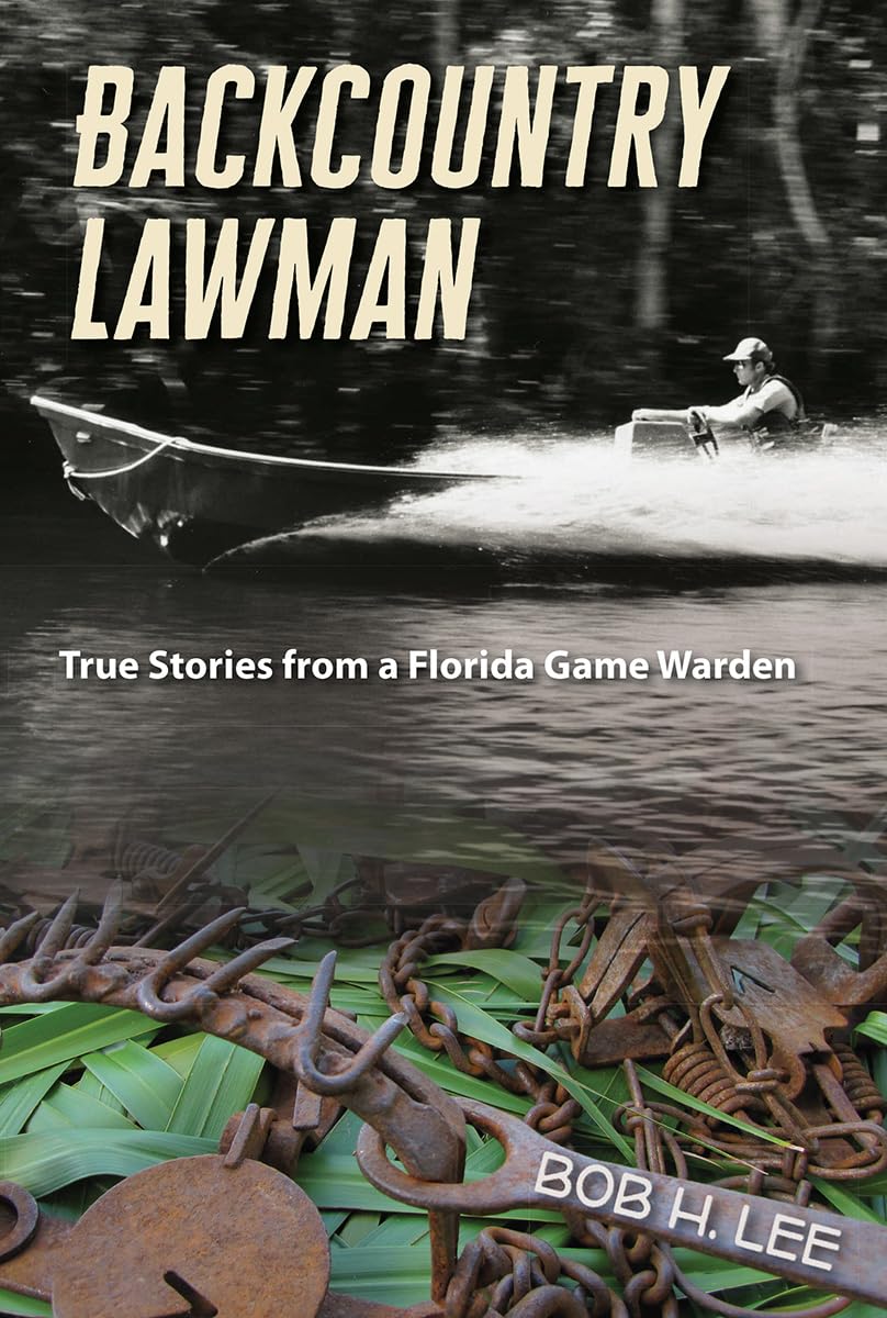 Backcountry Lawman: True Stories From A Florida Game Warden (Florida History And Culture),Used