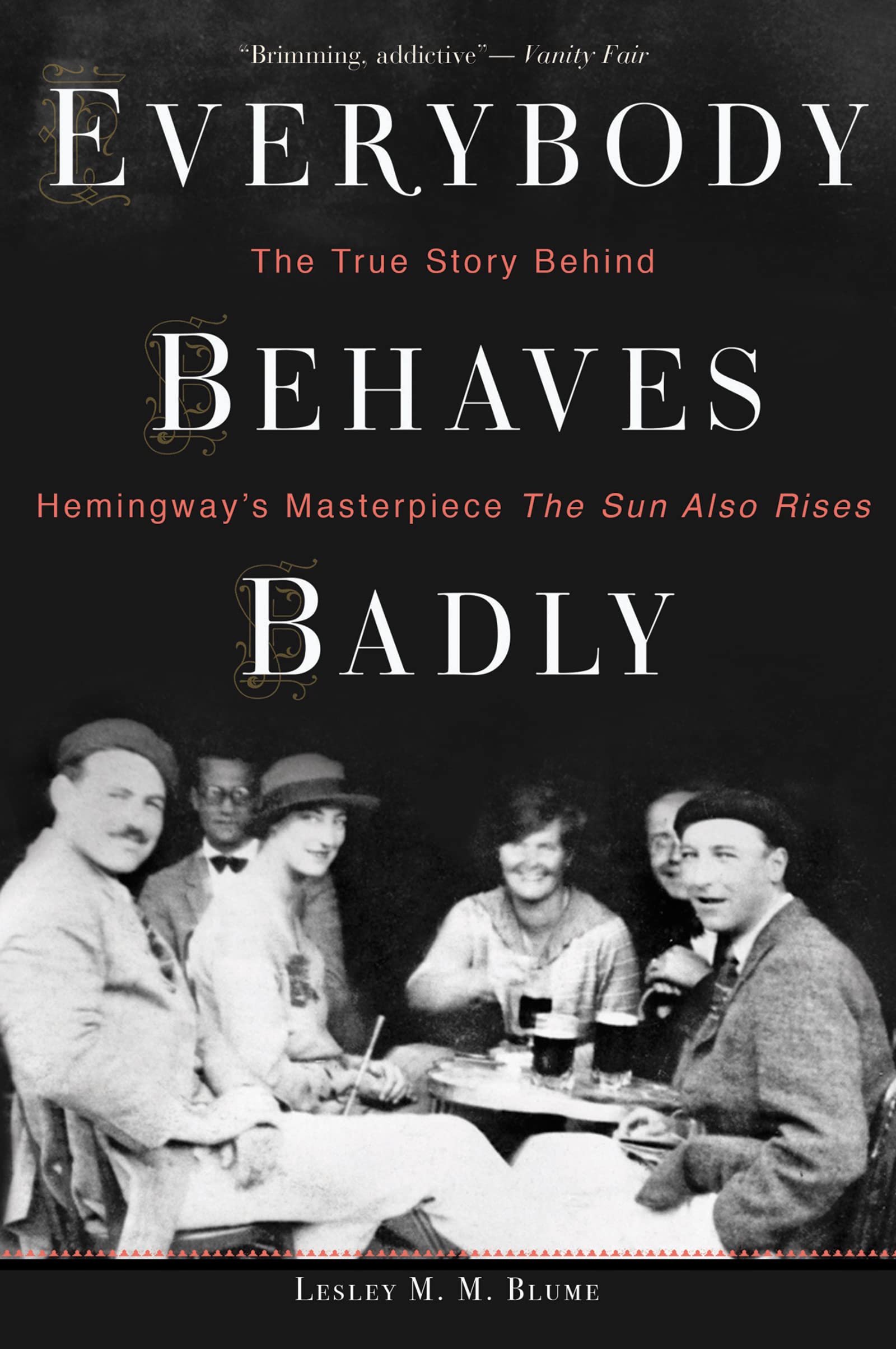 Everybody Behaves Badly: The True Story Behind Hemingway's Masterpiece The Sun Also Rises,Used