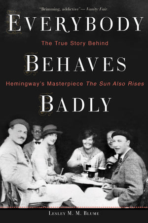 Everybody Behaves Badly: The True Story Behind Hemingway's Masterpiece The Sun Also Rises,Used