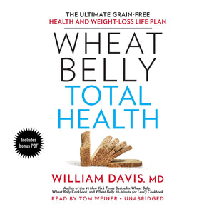 Wheat Belly Total Health: The Ultimate Grainfree Health And Weightloss Life Plan