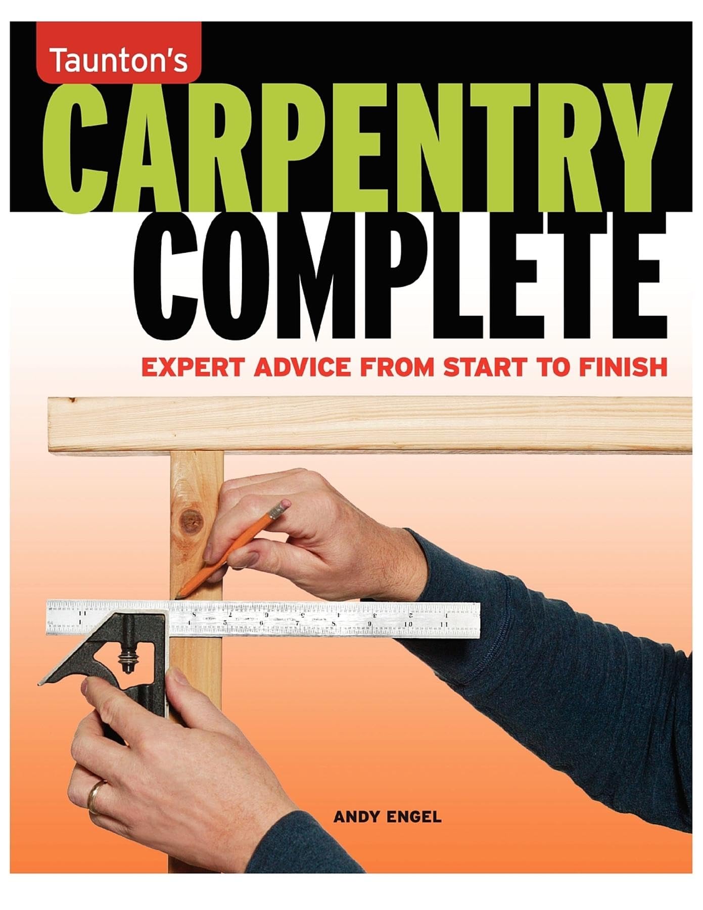 Carpentry Complete: Expert Advice from Start to Finish (Taunton's Complete),Used